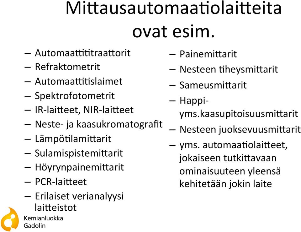 kaasukromatografit Lämpö<lami;arit Sulamispistemi;arit Höyrynpainemi;arit PCR- lai;eet Erilaiset verianalyysi