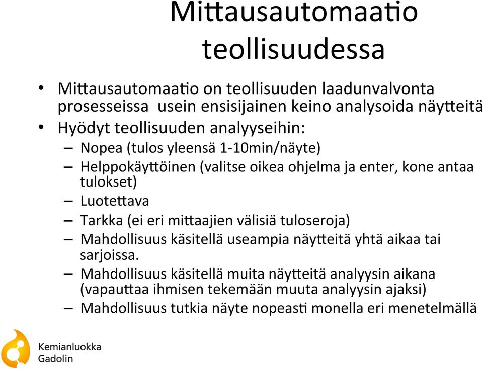 Luote;ava Tarkka (ei eri mi;aajien välisiä tuloseroja) Mahdollisuus käsitellä useampia näy;eitä yhtä aikaa tai sarjoissa.