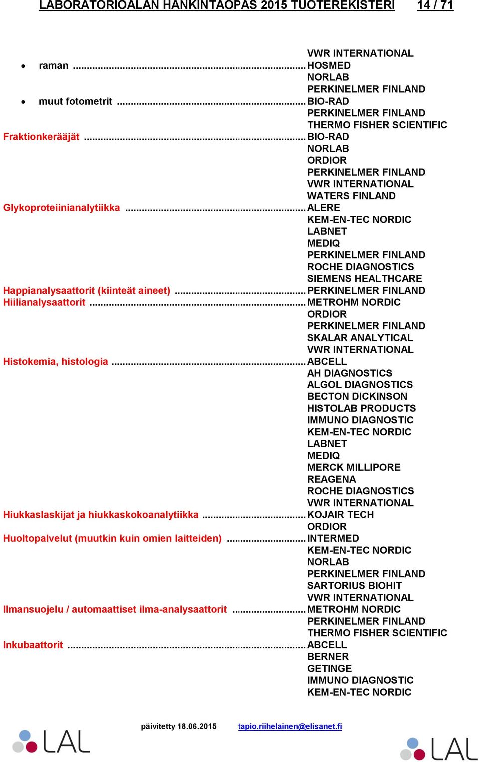 .. ABCELL ALGOL DIAGNOSTICS BECTON DICKINSON HISTOLAB PRODUCTS REAGENA Hiukkaslaskijat ja hiukkaskokoanalytiikka.