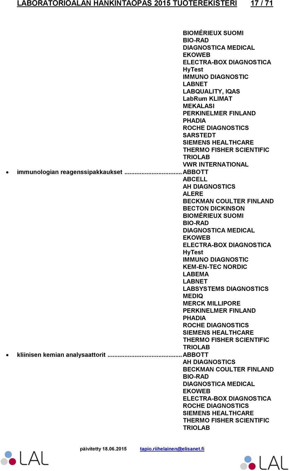 .. ABBOTT ABCELL ALERE BECKMAN COULTER FINLAND BECTON DICKINSON BIOMÉRIEUX SUOMI DIAGNOSTICA MEDICAL EKOWEB HyTest