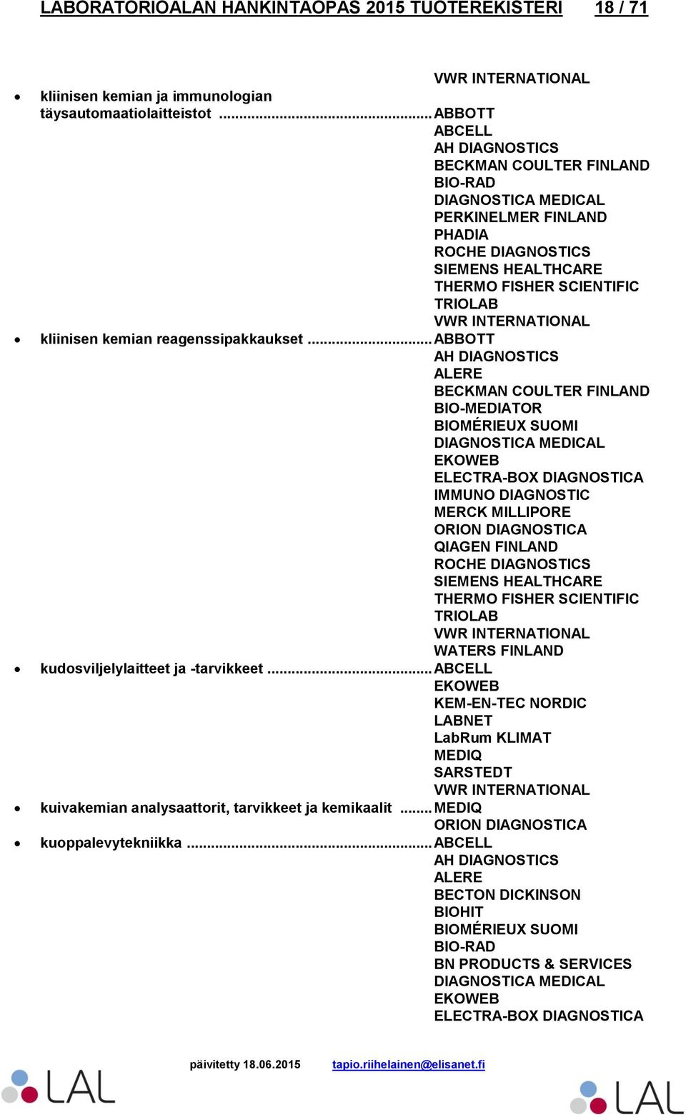 .. ABBOTT ALERE BECKMAN COULTER FINLAND BIO-MEDIATOR BIOMÉRIEUX SUOMI DIAGNOSTICA MEDICAL EKOWEB ORION DIAGNOSTICA SIEMENS HEALTHCARE kudosviljelylaitteet