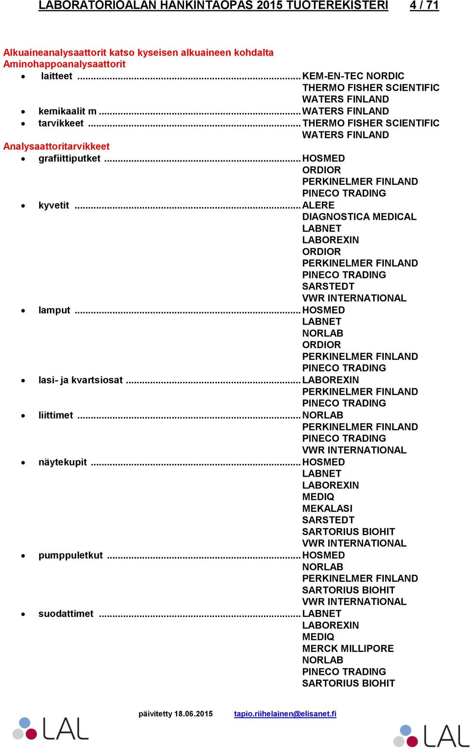 .. Analysaattoritarvikkeet grafiittiputket... HOSMED kyvetit... ALERE DIAGNOSTICA MEDICAL lamput.