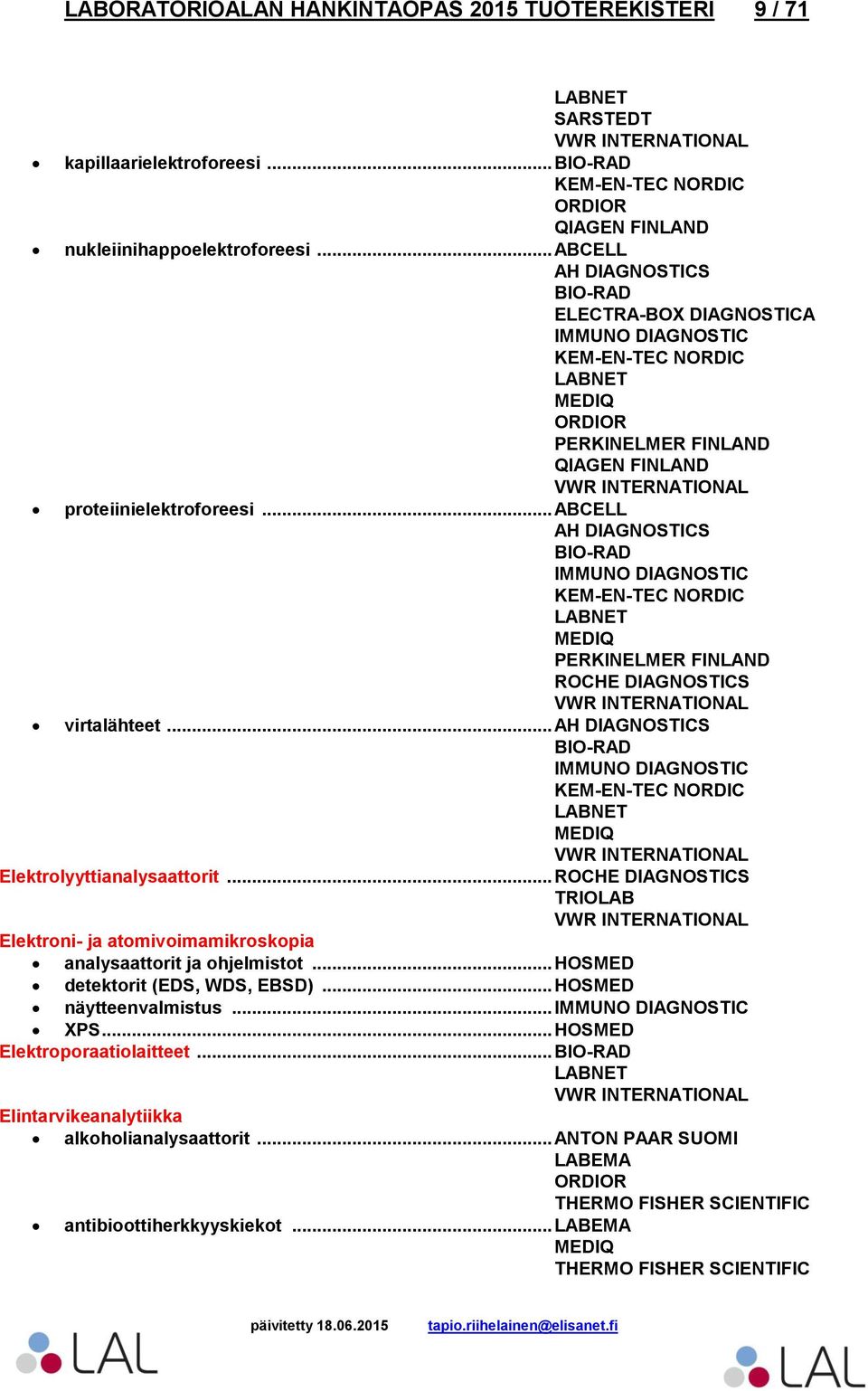 .. Elektroni- ja atomivoimamikroskopia analysaattorit ja ohjelmistot... HOSMED detektorit (EDS, WDS, EBSD).