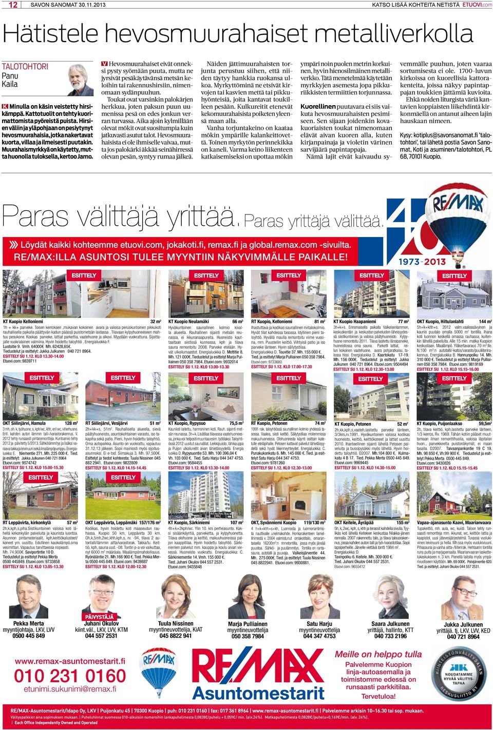 Muurahaismyrkkyä on käytetty, mutta huonolla tuloksella, kertoo Jarno.