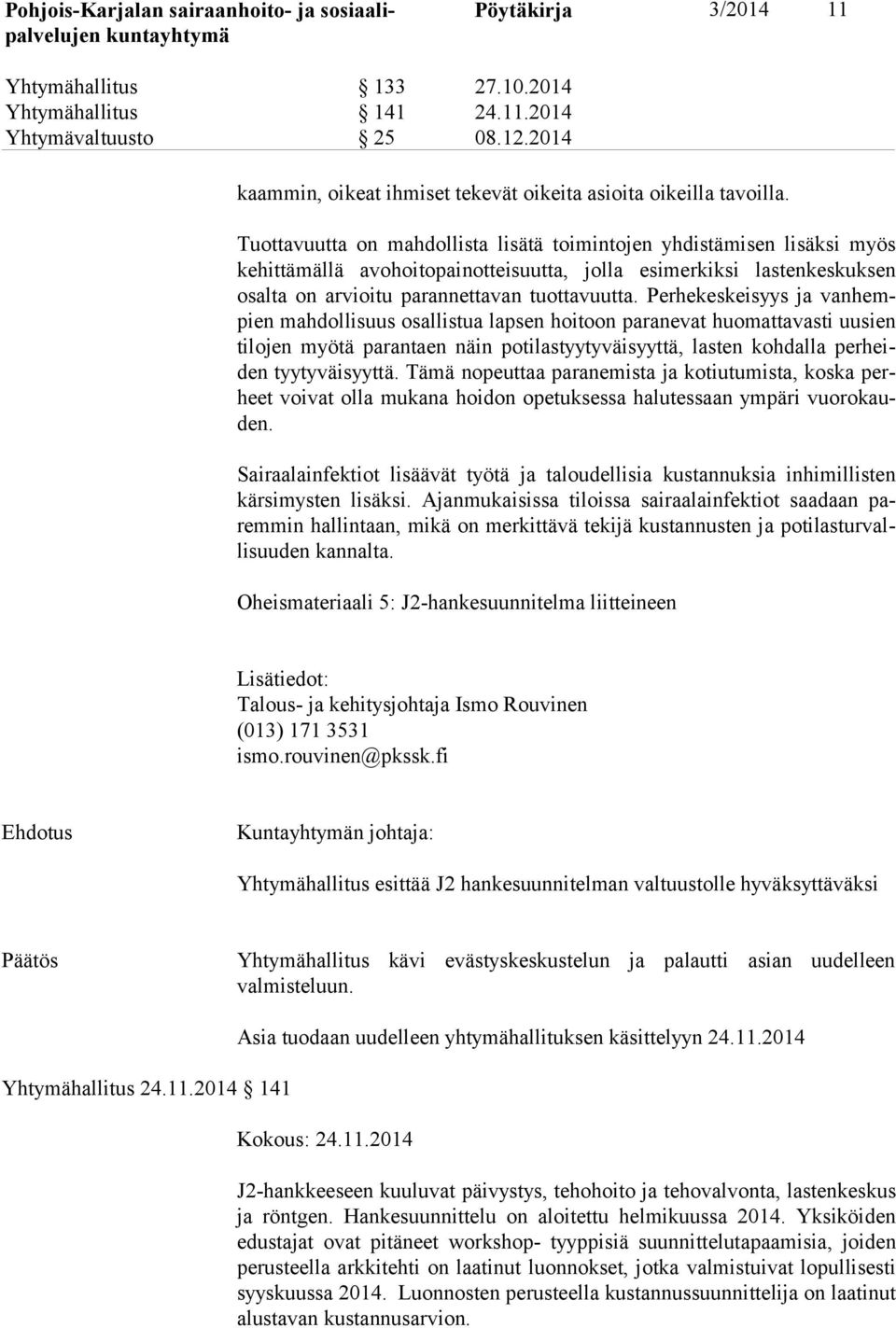 Perhekeskeisyys ja van hempien mahdollisuus osallistua lapsen hoitoon paranevat huomattavasti uusien ti lo jen myötä parantaen näin potilastyytyväisyyttä, lasten kohdalla per heiden tyytyväisyyttä.
