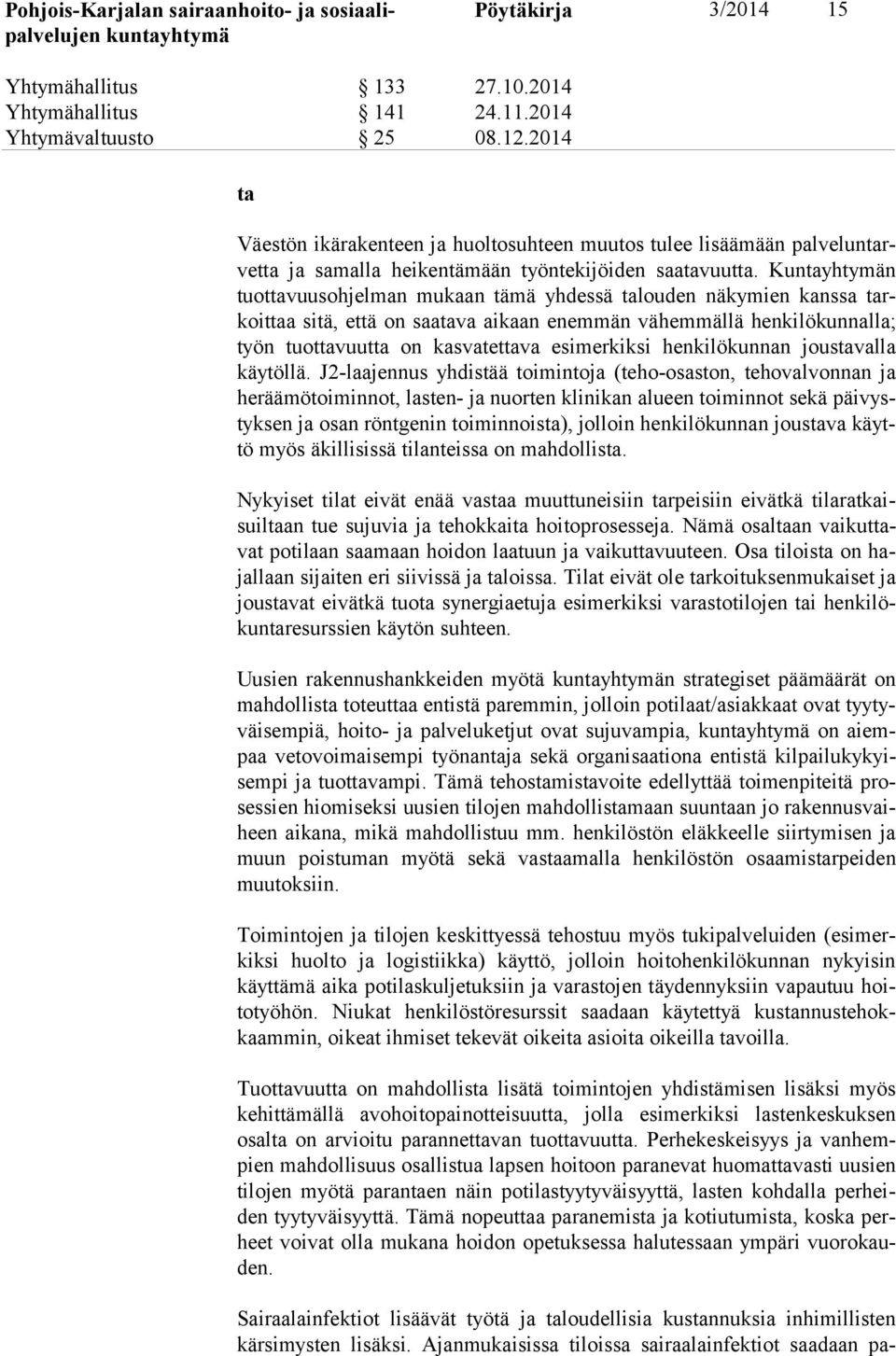 Kuntayhtymän tuot ta vuus oh jel man mukaan tämä yhdessä talouden näkymien kanssa tarkoit taa sitä, että on saatava aikaan enemmän vähemmällä henkilökunnalla; työn tuottavuutta on kasvatettava