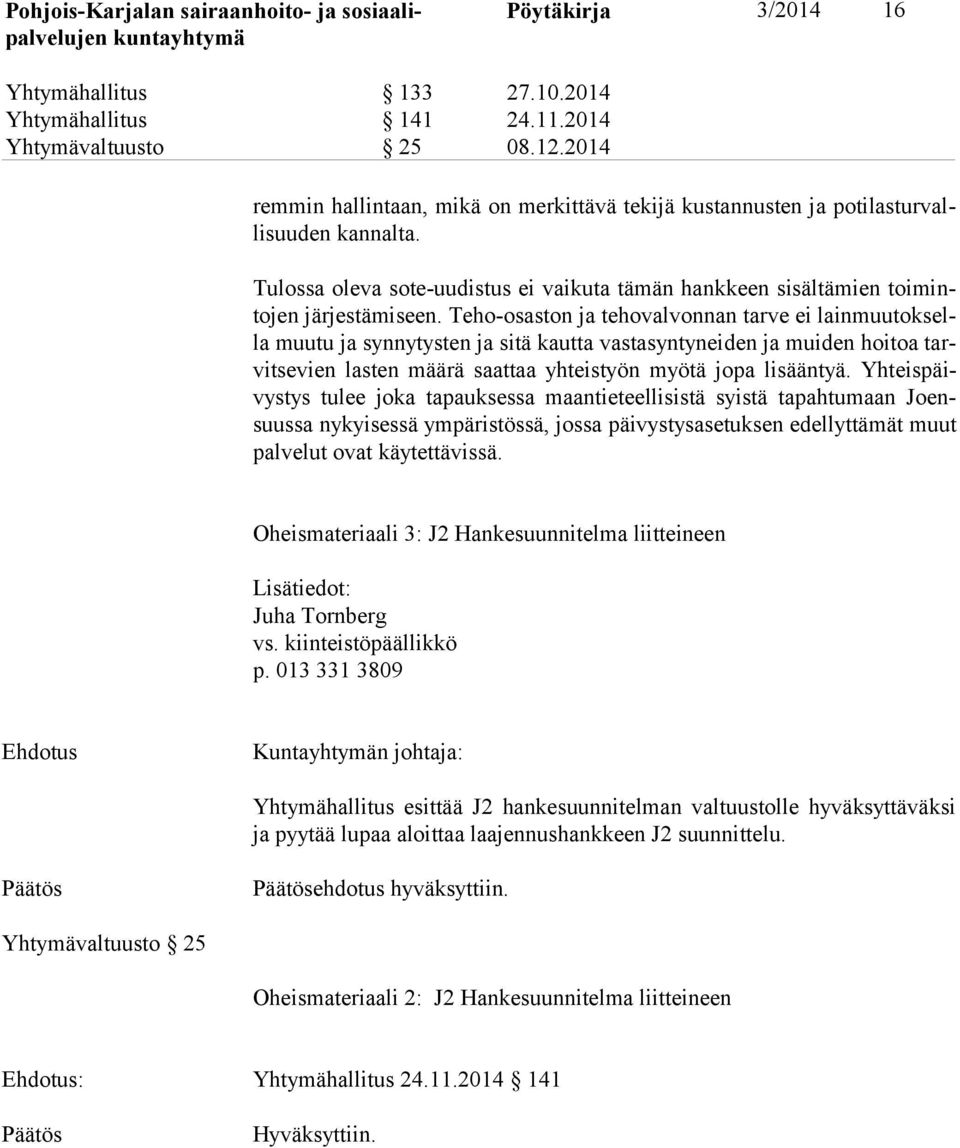 Teho-osaston ja tehovalvonnan tarve ei lain muu tok sella muutu ja synnytysten ja sitä kautta vastasyntyneiden ja muiden hoitoa tarvit se vien lasten määrä saattaa yhteistyön myötä jopa lisääntyä.