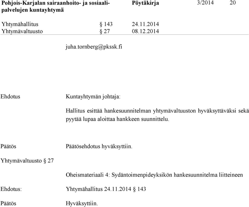 sekä pyytää lupaa aloittaa hankkeen suunnittelu. ehdotus hyväksyttiin.