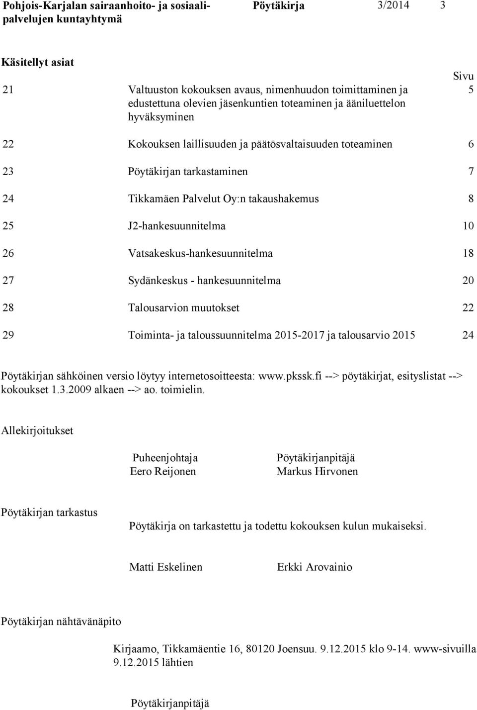 hankesuunnitelma 20 28 Talousarvion muutokset 22 29 Toiminta- ja taloussuunnitelma 2015-2017 ja talousarvio 2015 24 Pöytäkirjan sähköinen versio löytyy internetosoitteesta: www.pkssk.