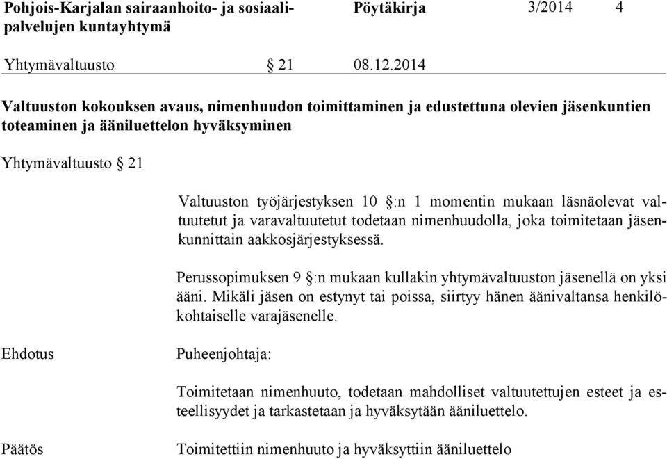 momentin mukaan läsnäolevat valtuutetut ja vara valtuu tetut tode taan nimenhuudolla, joka toimitetaan jäsenkunnittain aakkosjärjestyk sessä.