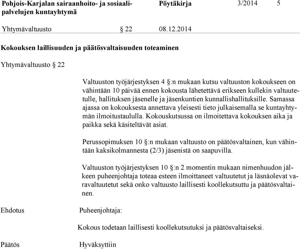 erikseen kullekin valtuutetulle, hallituksen jäsenelle ja jäsen kuntien kunnallishal lituksille. Samassa ajassa on kokouksesta annettava yleisesti tieto julkai semalla se n il moitustaululla.