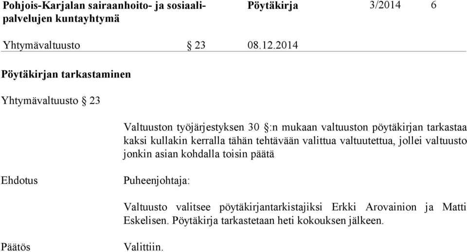 tarkastaa kaksi kullakin kerralla tähän tehtävään valittua valtuutet tua, jollei valtuusto jonkin asian kohdalla