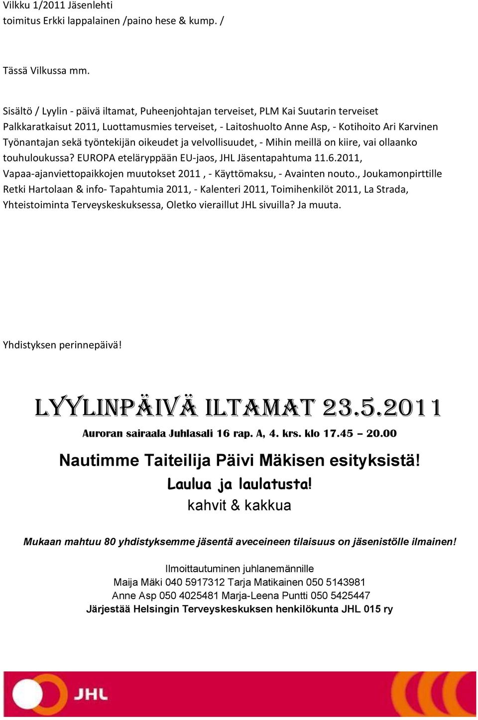 sekä työntekijän oikeudet ja velvollisuudet, - Mihin meillä on kiire, vai ollaanko touhuloukussa? EUROPA eteläryppään EU-jaos, JHL Jäsentapahtuma 11.6.