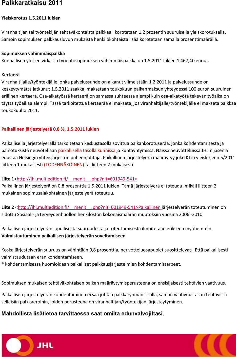 2011 lukien 1 467,40 euroa. Kertaerä Viranhaltijalle/työntekijälle jonka palvelussuhde on alkanut viimeistään 1.2.2011 ja palvelussuhde on keskeytymättä jatkunut 1.5.