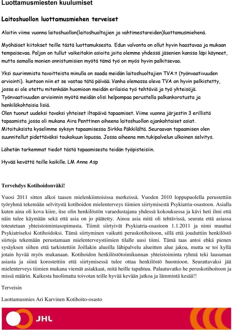 Paljon on tullut vaikeitakin asioita joita olemme yhdessä jäsenien kanssa läpi käyneet, mutta samalla monien onnistumisien myötä tämä työ on myös hyvin palkitsevaa.