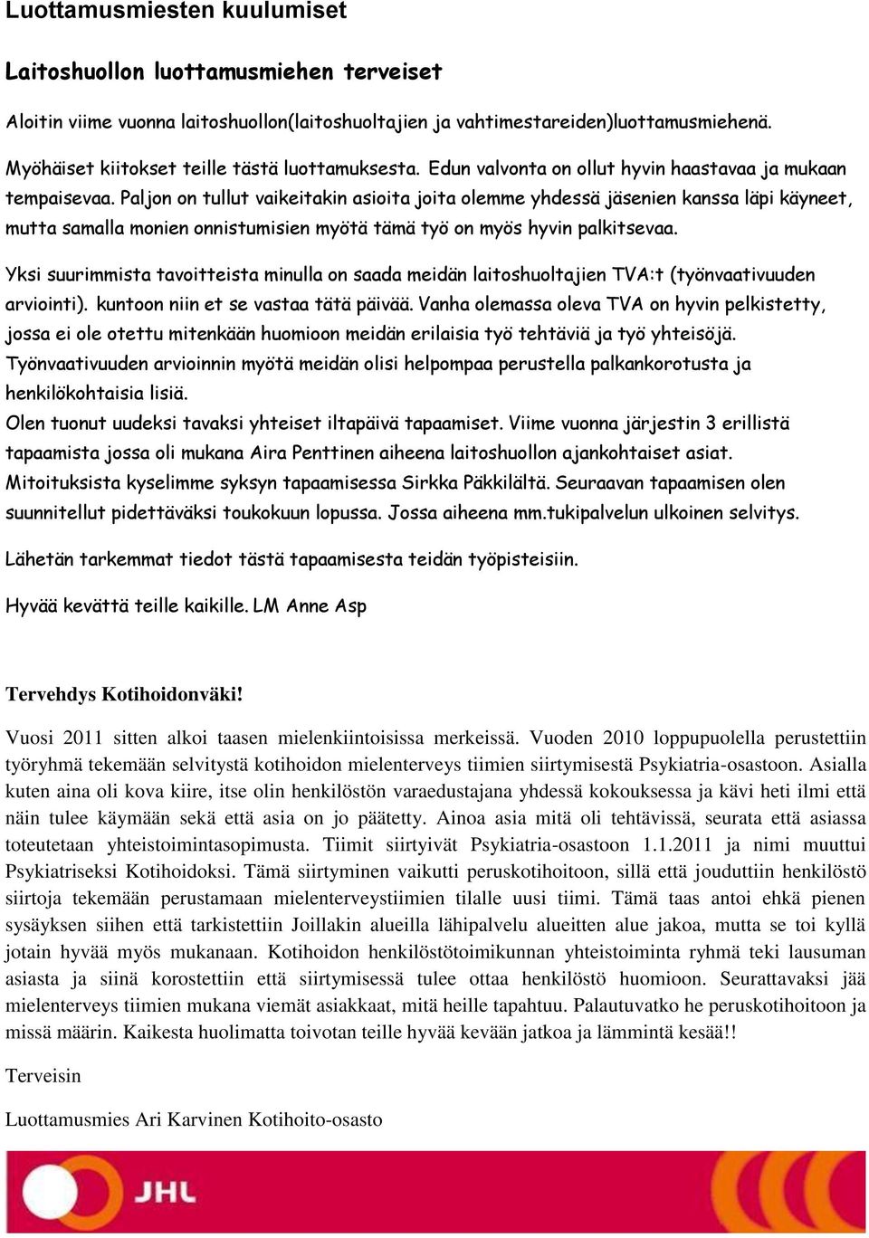 Paljon on tullut vaikeitakin asioita joita olemme yhdessä jäsenien kanssa läpi käyneet, mutta samalla monien onnistumisien myötä tämä työ on myös hyvin palkitsevaa.