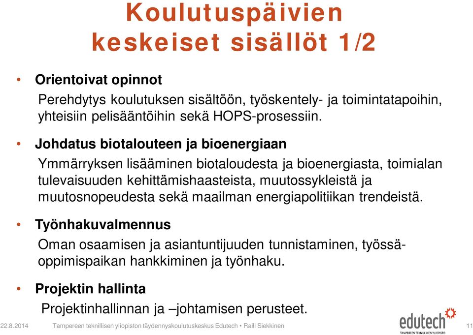 Johdatus biotalouteen ja bioenergiaan Ymmärryksen lisääminen biotaloudesta ja bioenergiasta, toimialan tulevaisuuden kehittämishaasteista, muutossykleistä ja