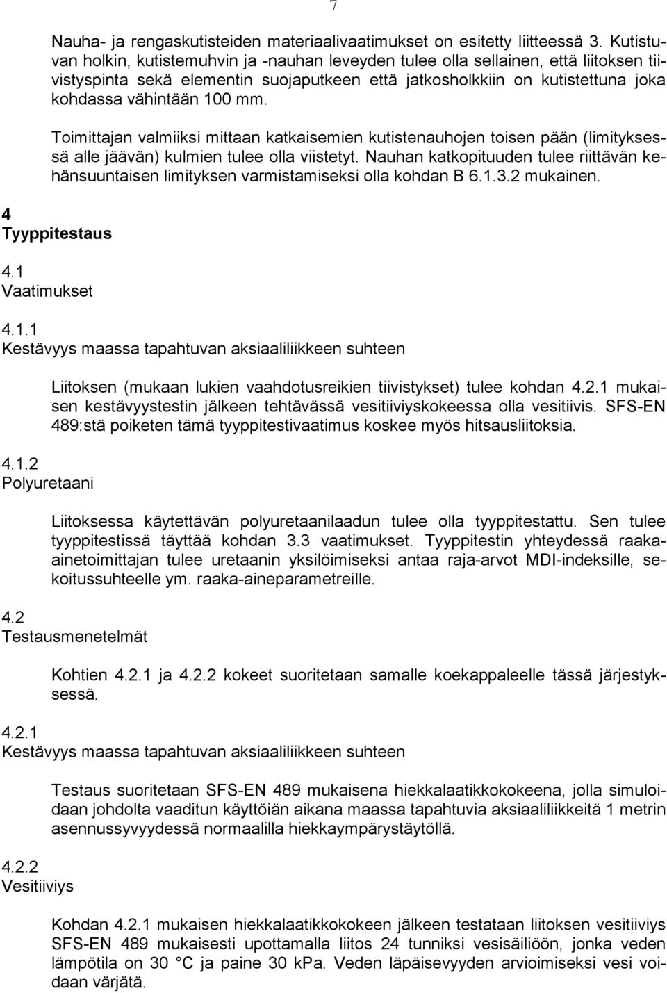 Toimittajan valmiiksi mittaan katkaisemien kutistenauhojen toisen pään (limityksessä alle jäävän) kulmien tulee olla viistetyt.