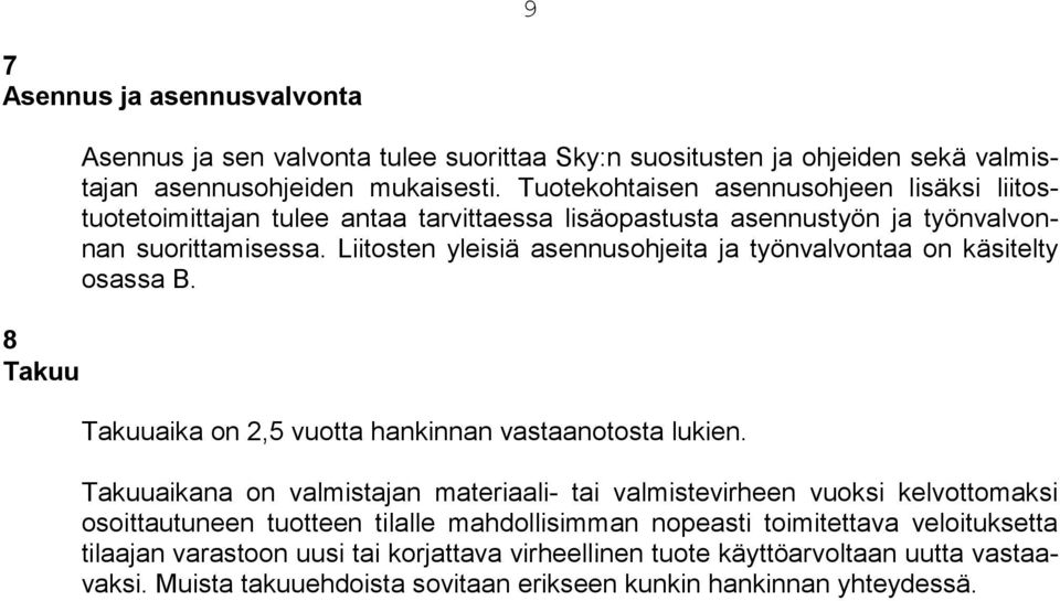 Liitosten yleisiä asennusohjeita ja työnvalvontaa on käsitelty osassa B. Takuuaika on 2,5 vuotta hankinnan vastaanotosta lukien.