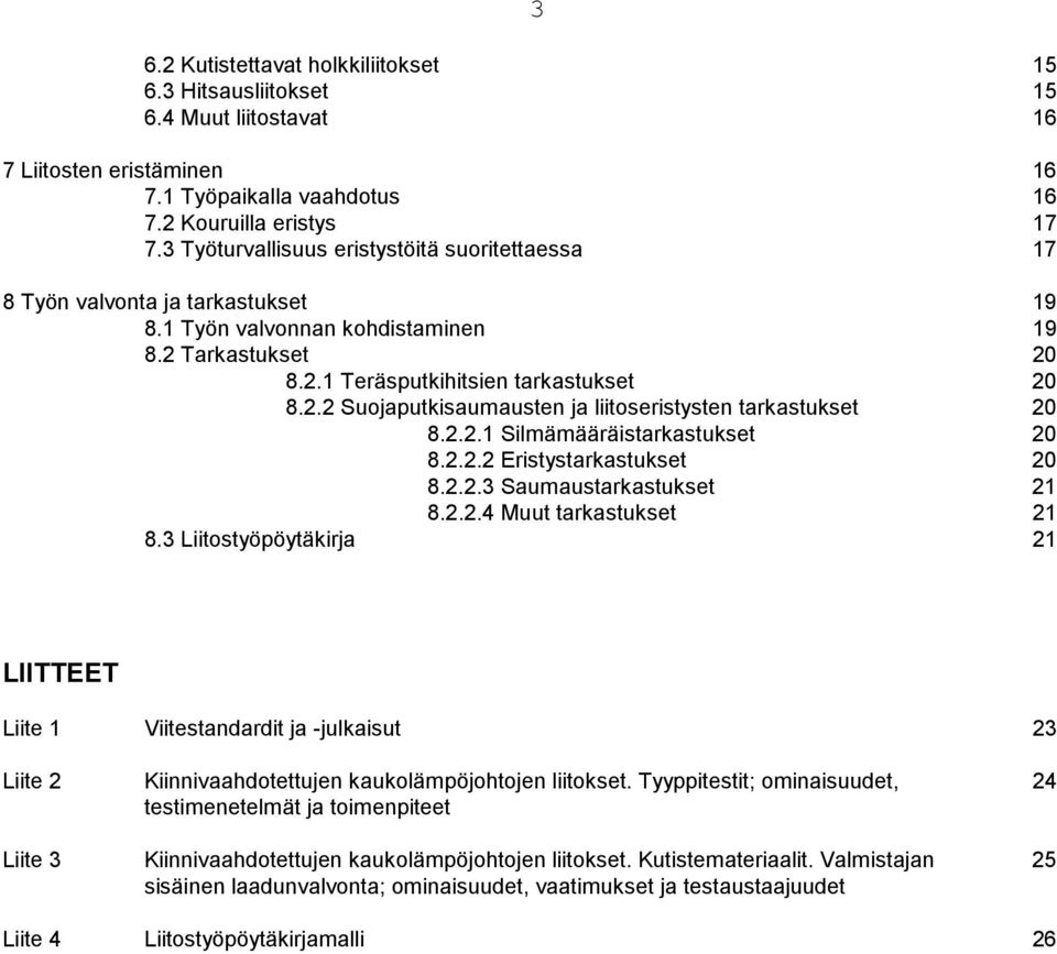 2.2.1 Silmämääräistarkastukset 20 8.2.2.2 Eristystarkastukset 20 8.2.2.3 Saumaustarkastukset 21 8.2.2.4 Muut tarkastukset 21 8.