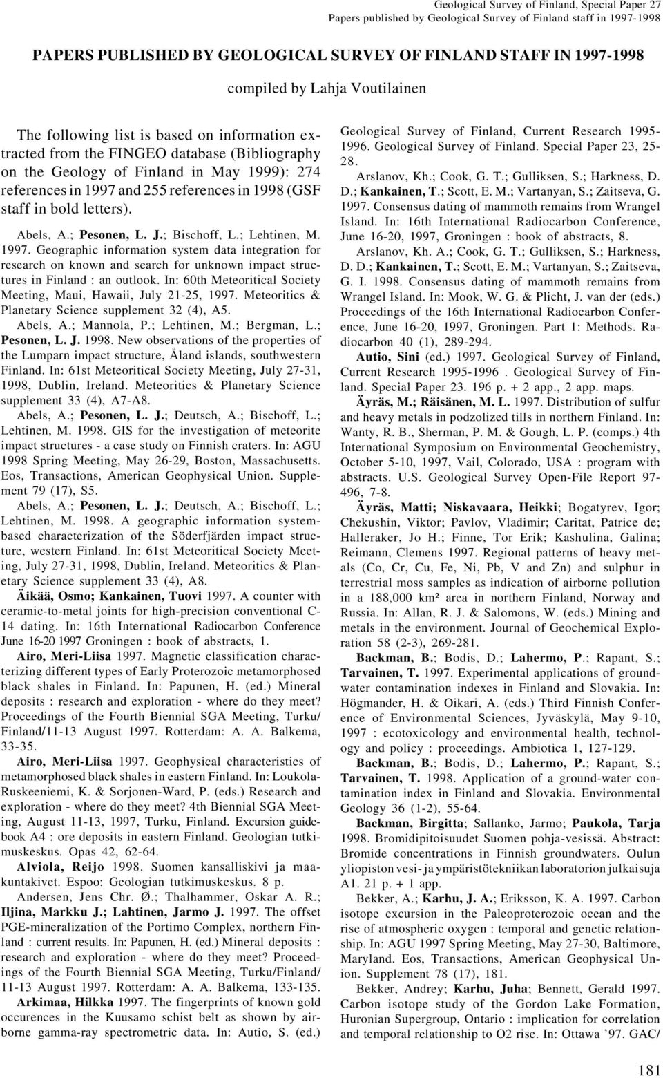 ; Pesonen, L. J.; Bischoff, L.; Lehtinen, M. 1997. Geographic information system data integration for research on known and search for unknown impact structures in Finland : an outlook.
