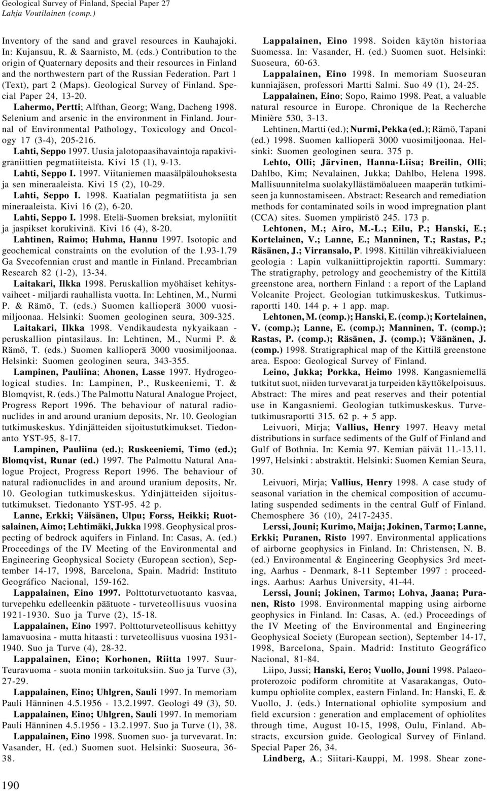 Special Paper 24, 13-20. Lahermo, Pertti; Alfthan, Georg; Wang, Dacheng 1998. Selenium and arsenic in the environment in Finland.