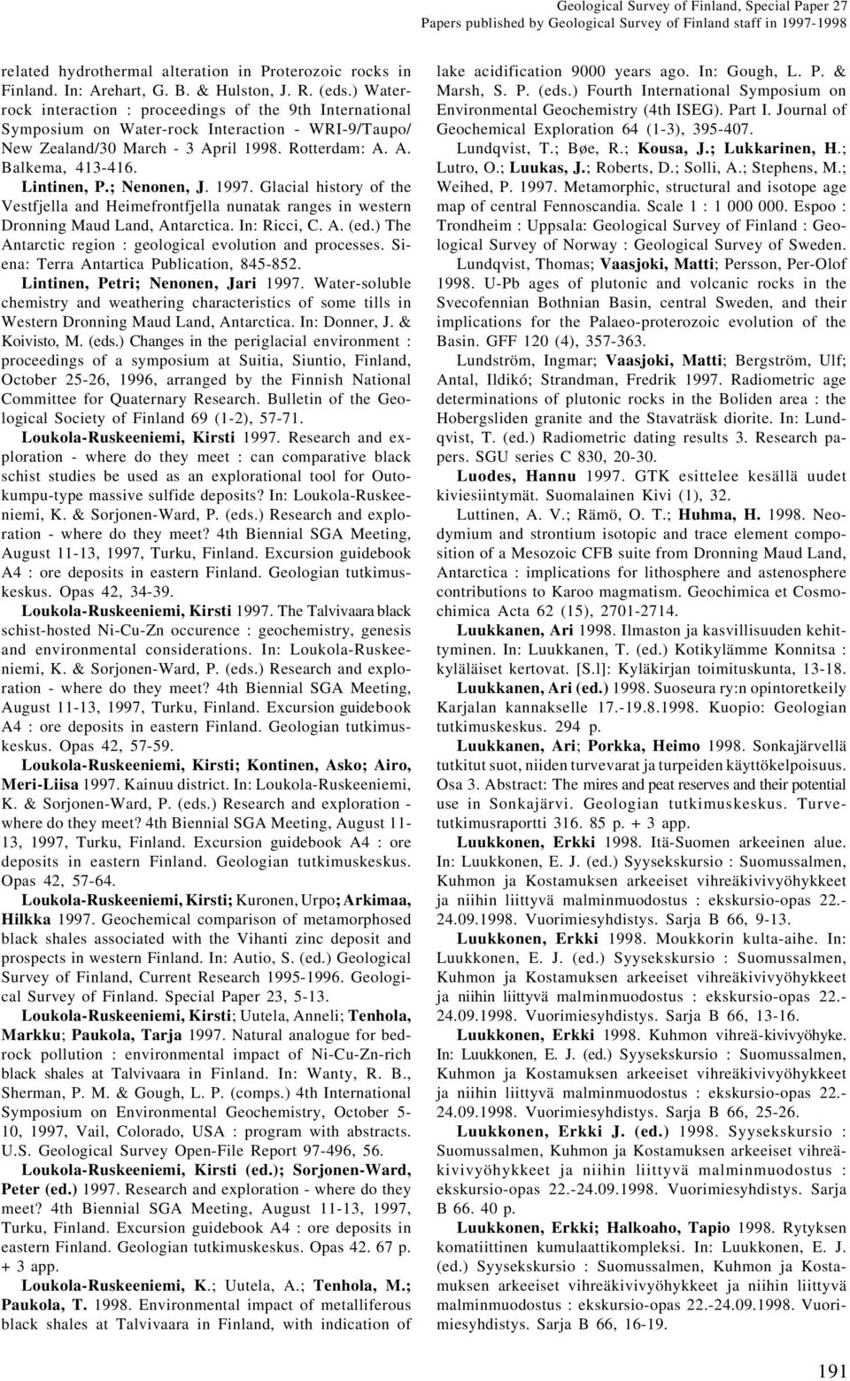 ; Nenonen, J. 1997. Glacial history of the Vestfjella and Heimefrontfjella nunatak ranges in western Dronning Maud Land, Antarctica. In: Ricci, C. A. (ed.