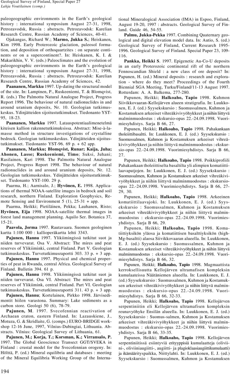 Early Proterozoic glaciation, paleosol formation, and deposition of orthoquartzites : on separate continents or on a supercontinent?. In: Heiskanen, K. I. & Makarikhin, V. V. (eds.