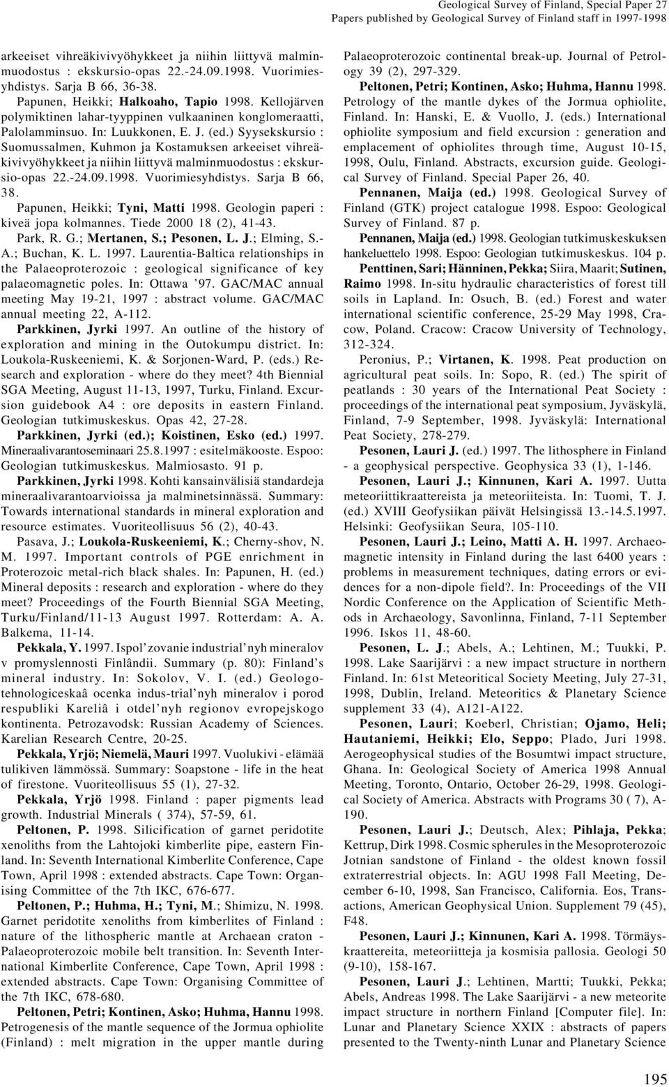 ) Syysekskursio : Suomussalmen, Kuhmon ja Kostamuksen arkeeiset vihreäkivivyöhykkeet ja niihin liittyvä malminmuodostus : ekskursio-opas 22.-24.09.1998. Vuorimiesyhdistys. Sarja B 66, 38.