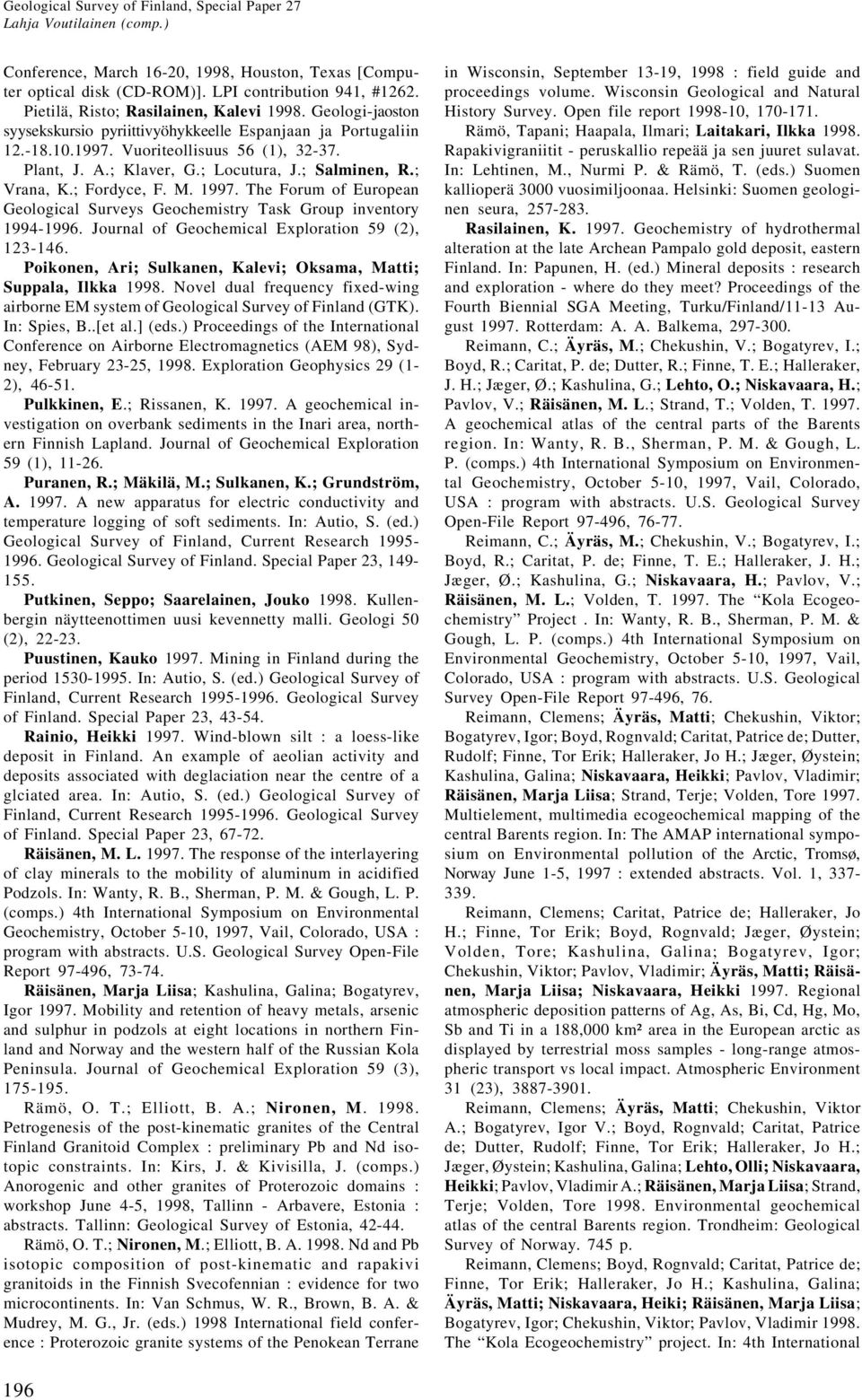 M. 1997. The Forum of European Geological Surveys Geochemistry Task Group inventory 1994-1996. Journal of Geochemical Exploration 59 (2), 123-146.