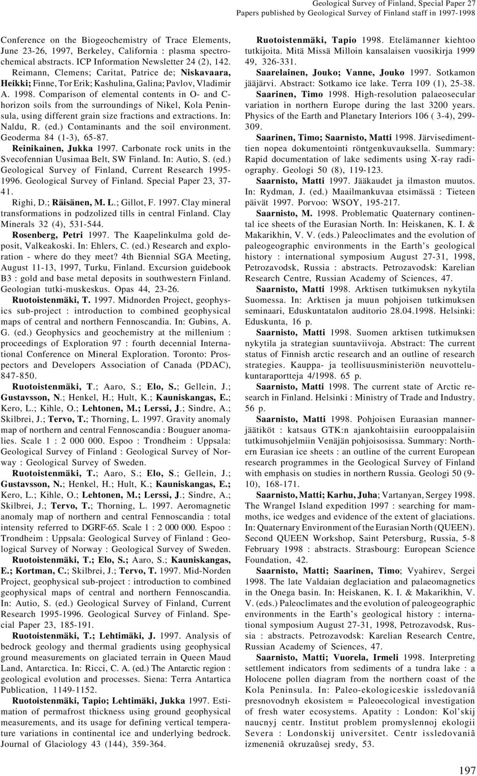 Comparison of elemental contents in O- and C- horizon soils from the surroundings of Nikel, Kola Peninsula, using different grain size fractions and extractions. In: Naldu, R. (ed.