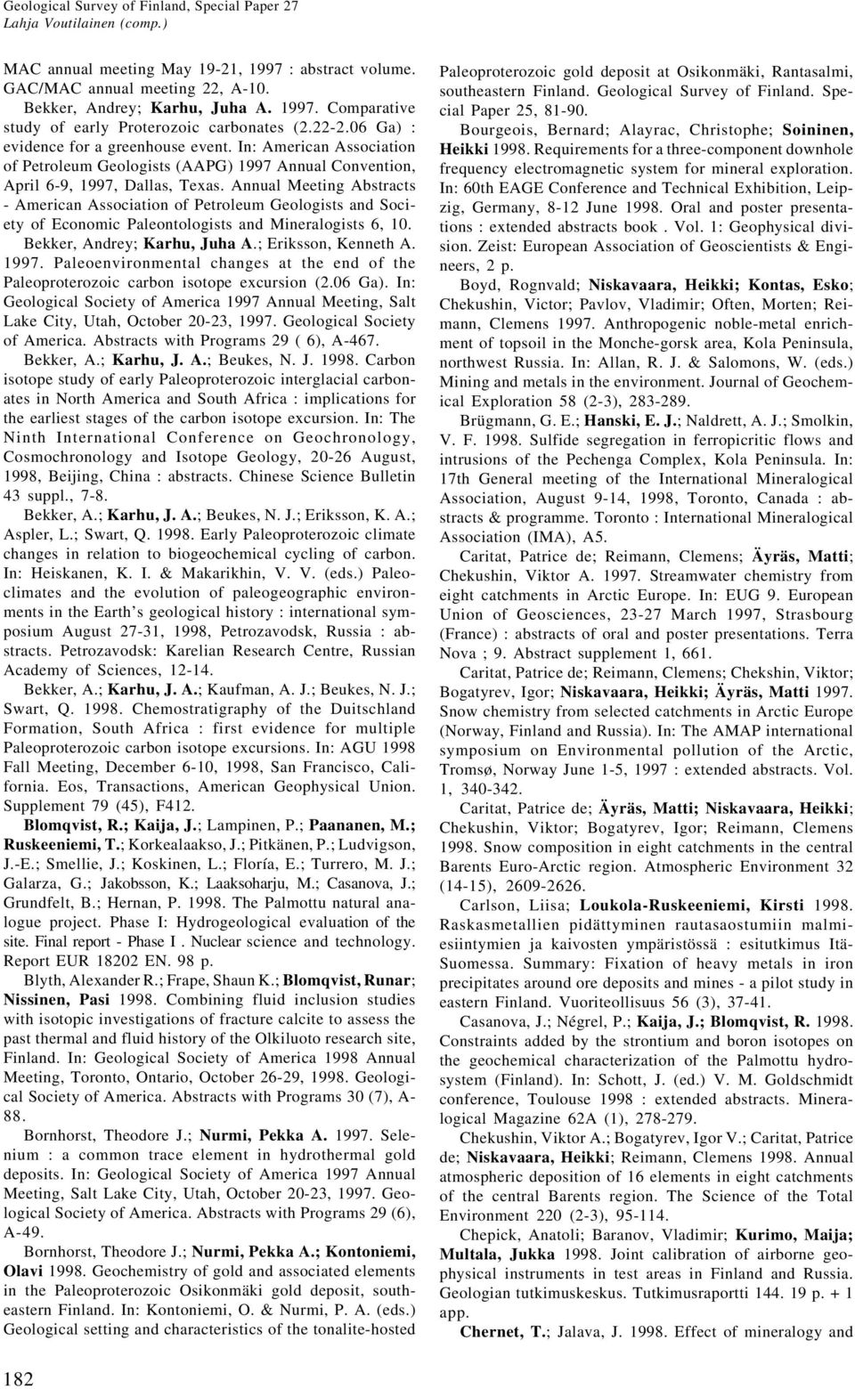 Annual Meeting Abstracts - American Association of Petroleum Geologists and Society of Economic Paleontologists and Mineralogists 6, 10. Bekker, Andrey; Karhu, Juha A.; Eriksson, Kenneth A. 1997.