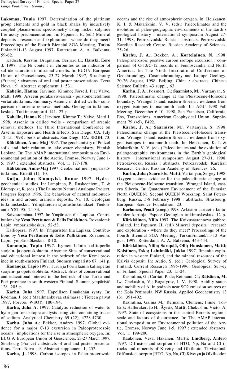 ) Mineral deposits : research and exploration - where do they meet? Proceedings of the Fourth Biennial SGA Meeting, Turku/ Finland/11-13 August 1997. Rotterdam: A. A. Balkema, 59-62.