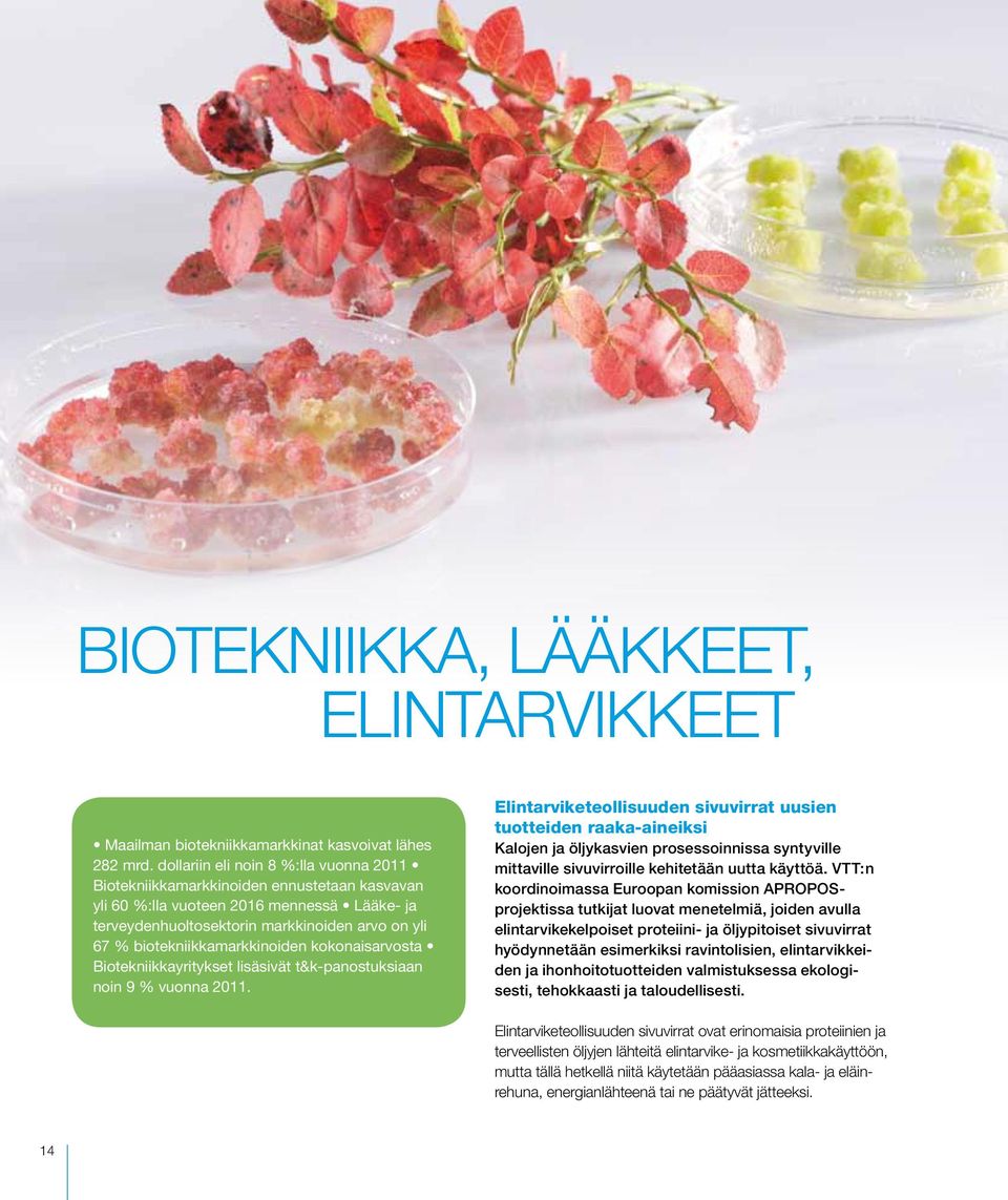 biotekniikkamarkkinoiden kokonaisarvosta Bio tekniikkayritykset lisäsivät t&k-panostuksiaan noin 9 % vuonna 2011.