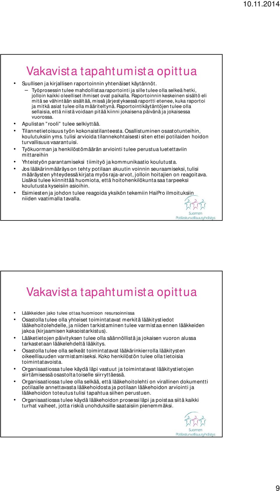 Raportoinnin keskeinen sisältö eli mitä se vähintään sisältää, missä järjestyksessä raportti etenee, kuka raportoi ja mitkä asiat tulee olla määriteltynä.