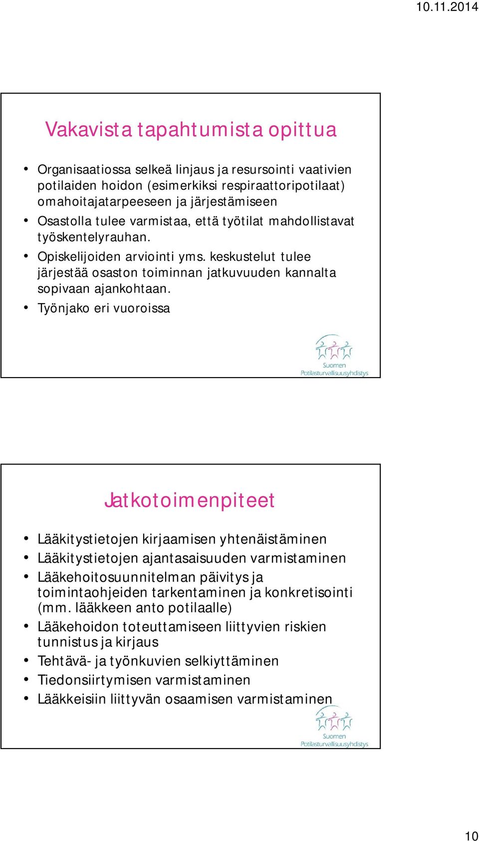 Työnjako eri vuoroissa Jatkotoimenpiteet Lääkitystietojen kirjaamisen yhtenäistäminen Lääkitystietojen ajantasaisuuden varmistaminen Lääkehoitosuunnitelman päivitys ja toimintaohjeiden tarkentaminen