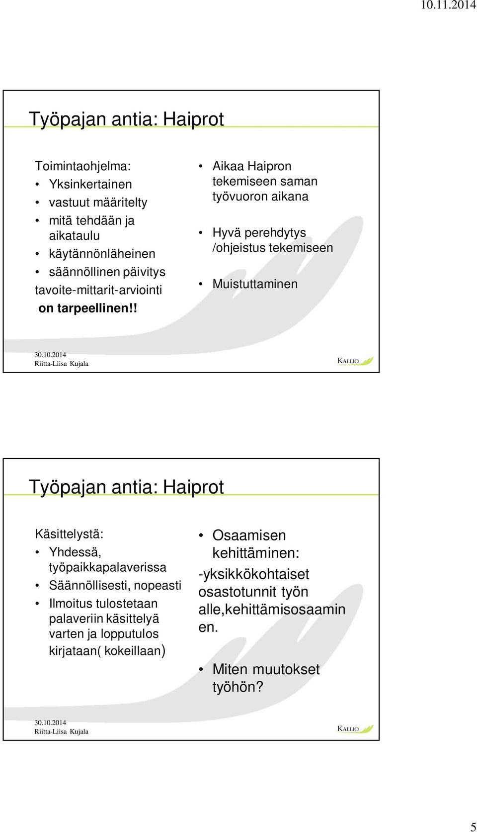 10.2014 Työpajan antia: Haiprot Käsittelystä: Yhdessä, työpaikkapalaverissa Säännöllisesti, nopeasti Ilmoitus tulostetaan palaveriin käsittelyä varten