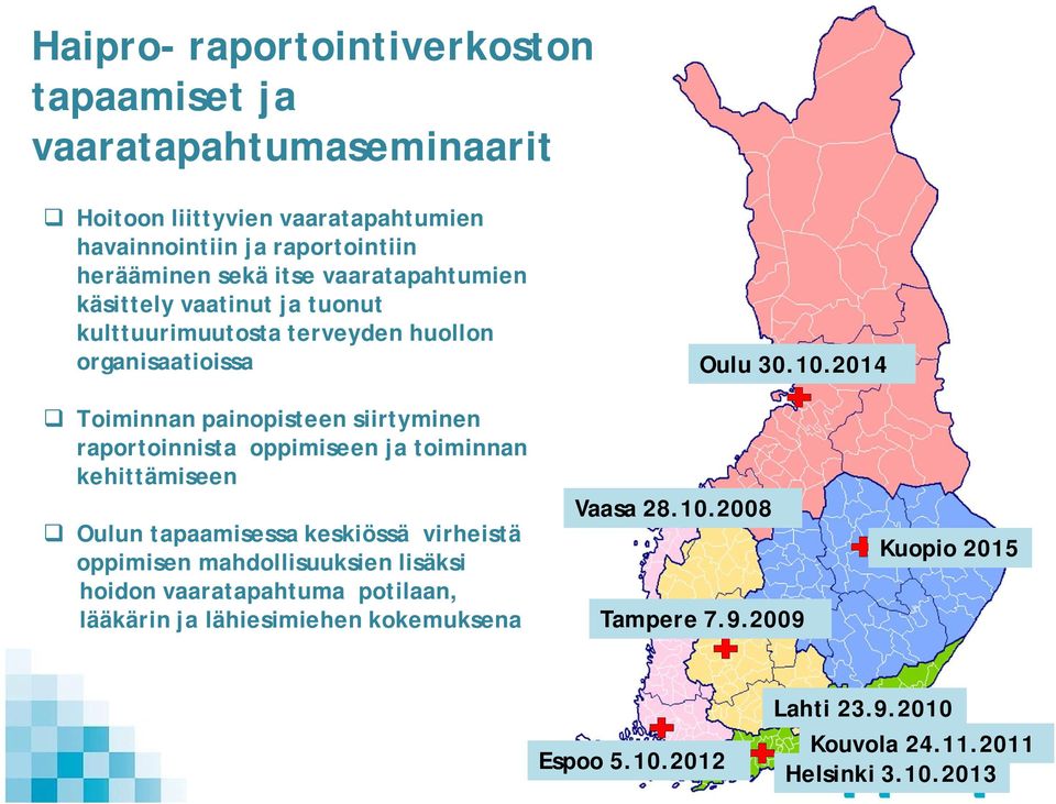 2014 q Toiminnan painopisteen siirtyminen raportoinnista oppimiseen ja toiminnan kehittämiseen q Oulun tapaamisessa keskiössä virheistä oppimisen