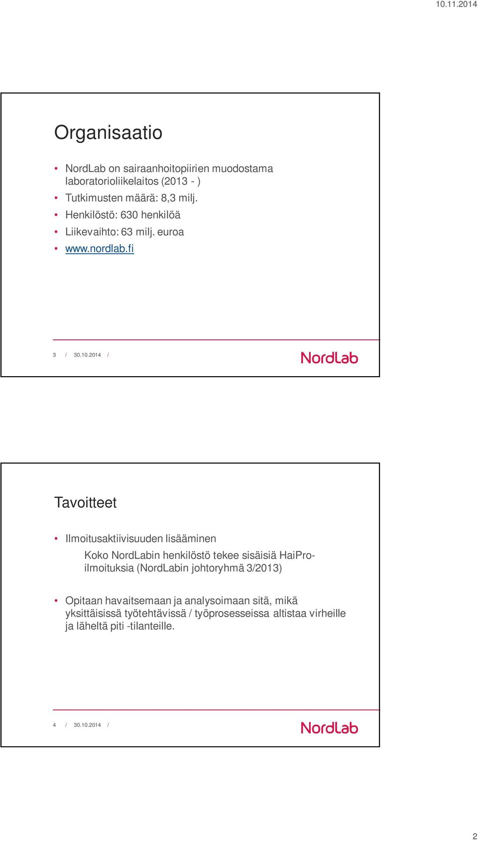 2014 / Tavoitteet Ilmoitusaktiivisuuden lisääminen Koko NordLabin henkilöstö tekee sisäisiä HaiProilmoituksia (NordLabin