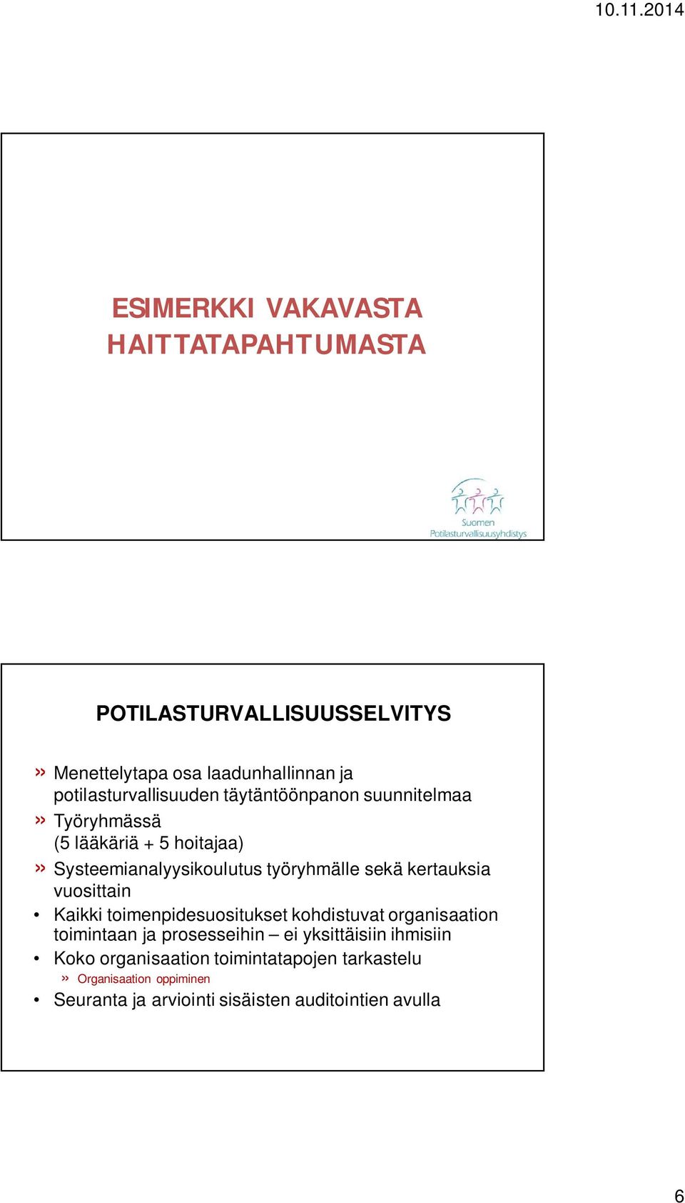 työryhmälle sekä kertauksia vuosittain Kaikki toimenpidesuositukset kohdistuvat organisaation toimintaan ja prosesseihin