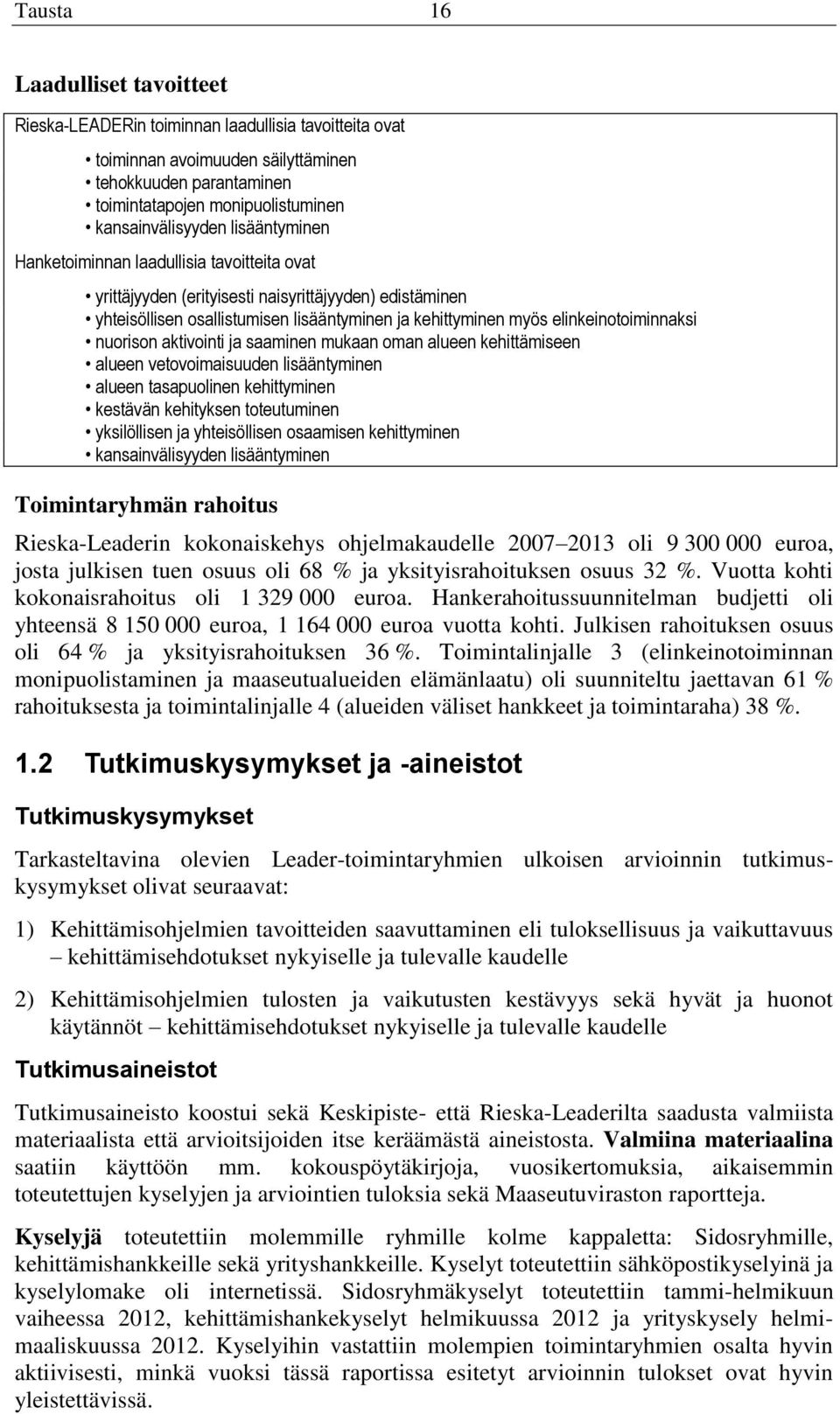 nuorison aktivointi ja saaminen mukaan oman alueen kehittämiseen alueen vetovoimaisuuden lisääntyminen alueen tasapuolinen kehittyminen kestävän kehityksen toteutuminen yksilöllisen ja yhteisöllisen