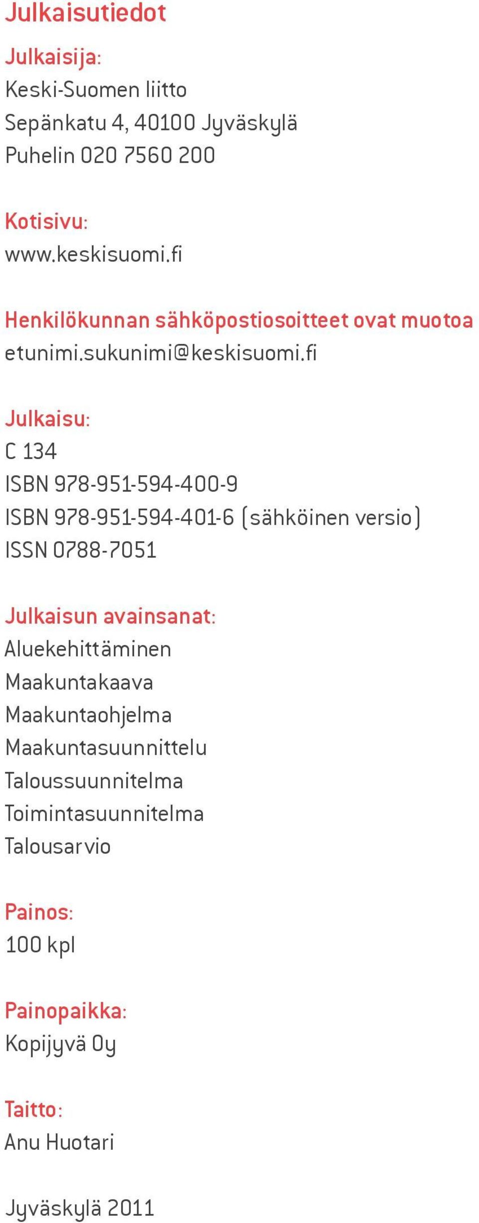 fi Julkaisu: C 134 ISBN 978-951-594-400-9 ISBN 978-951-594-401-6 (sähköinen versio) ISSN 0788-7051 Julkaisun avainsanat: