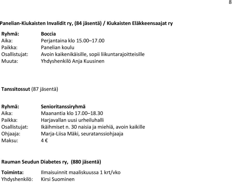 Senioritanssiryhmä Maanantia klo 17.00 18.30 Harjavallan uusi urheiluhalli Osallistujat: Ikäihmiset n.