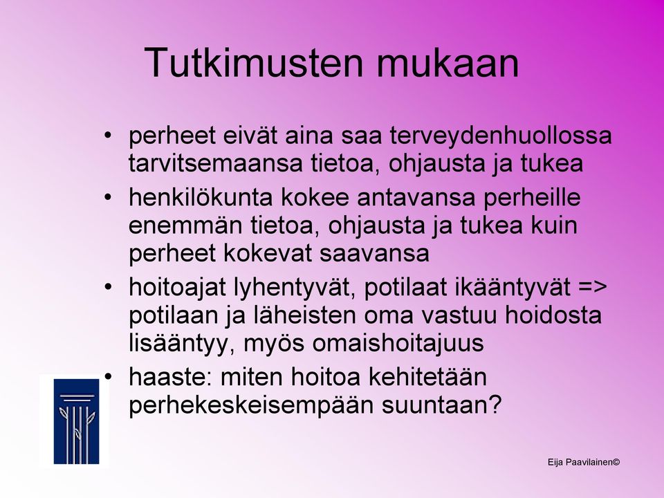 kokevat saavansa hoitoajat lyhentyvät, potilaat ikääntyvät => potilaan ja läheisten oma vastuu