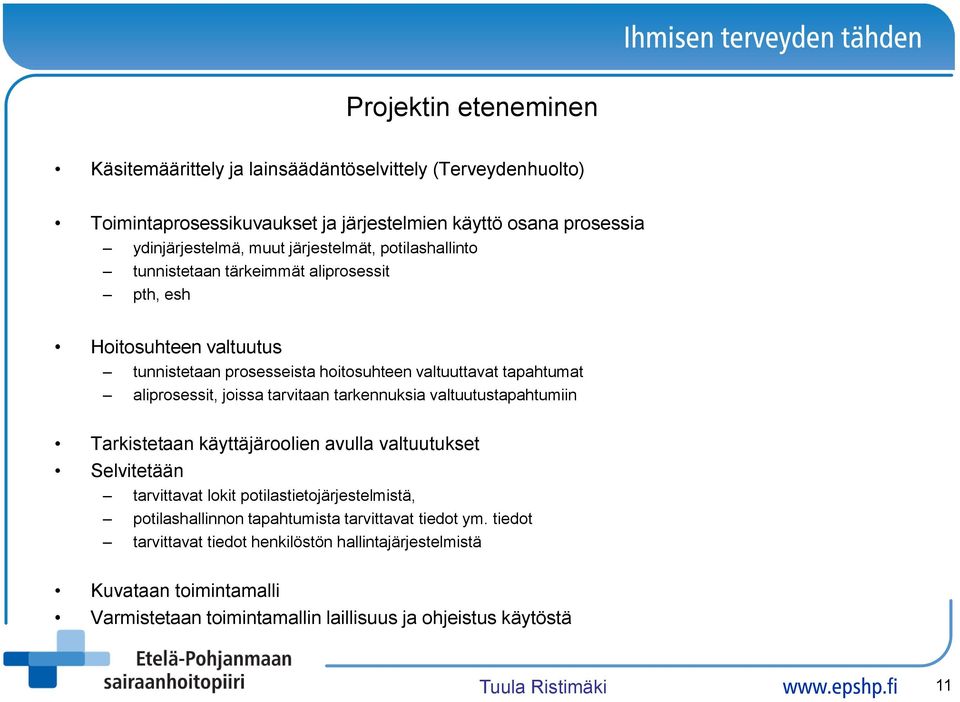 joissa tarvitaan tarkennuksia valtuutustapahtumiin Tarkistetaan käyttäjäroolien avulla valtuutukset Selvitetään tarvittavat lokit potilastietojärjestelmistä, potilashallinnon