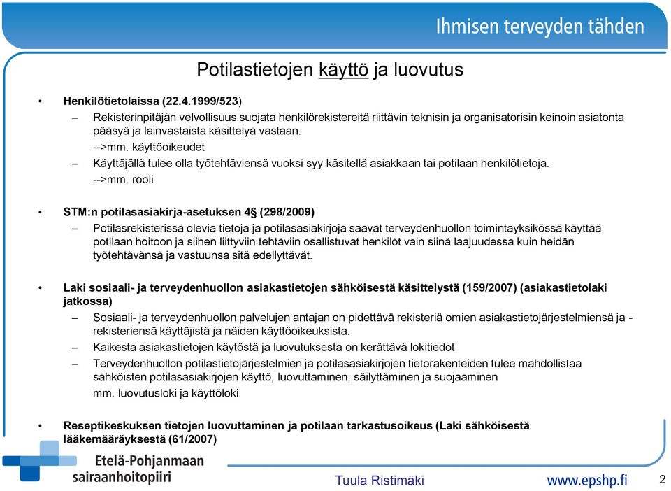 käyttöoikeudet Käyttäjällä tulee olla työtehtäviensä vuoksi syy käsitellä asiakkaan tai potilaan henkilötietoja. -->mm.