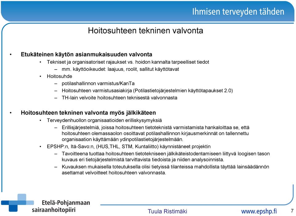 0) TH-lain velvoite hoitosuhteen teknisestä valvonnasta Hoitosuhteen tekninen valvonta myös jälkikäteen Terveydenhuollon organisaatioiden erilliskysymyksiä Erillisjärjestelmiä, joissa hoitosuhteen