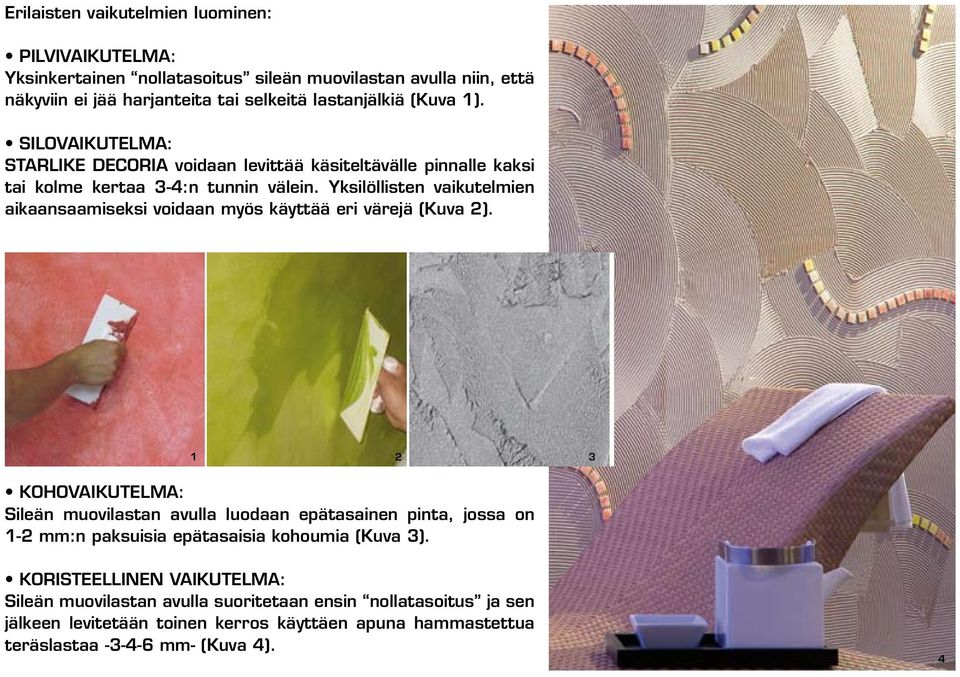 Yksilöllisten vaikutelmien aikaansaamiseksi voidaan myös käyttää eri värejä (Kuva 2).