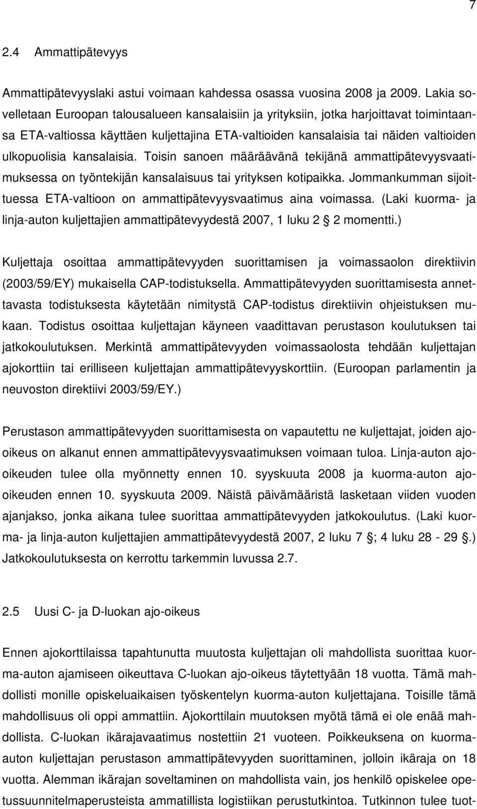 kansalaisia. Toisin sanoen määräävänä tekijänä ammattipätevyysvaatimuksessa on työntekijän kansalaisuus tai yrityksen kotipaikka.