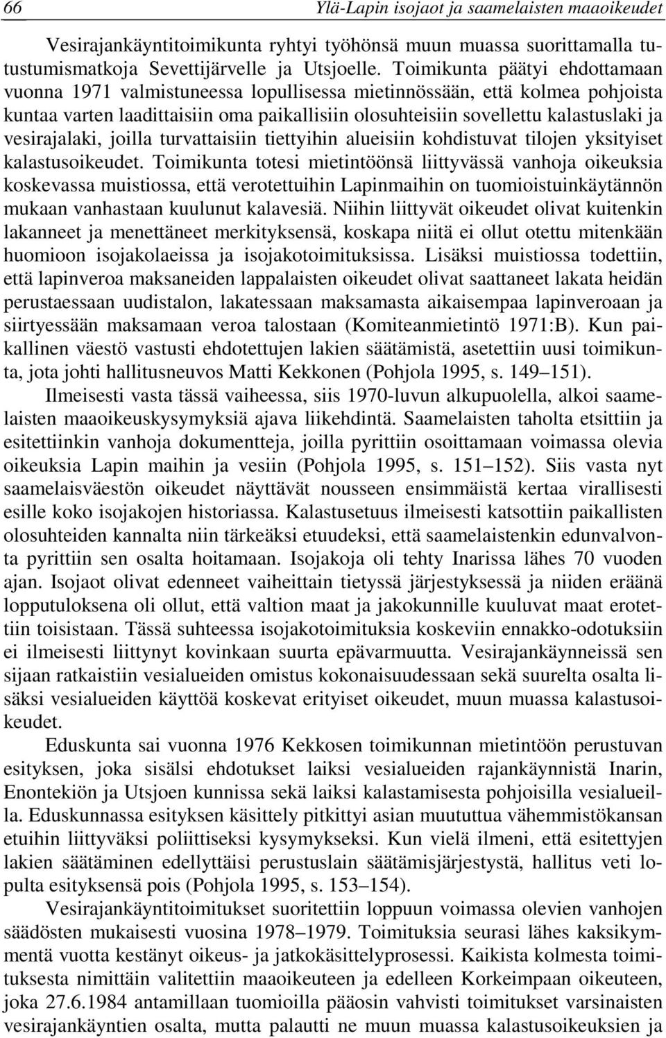 vesirajalaki, joilla turvattaisiin tiettyihin alueisiin kohdistuvat tilojen yksityiset kalastusoikeudet.